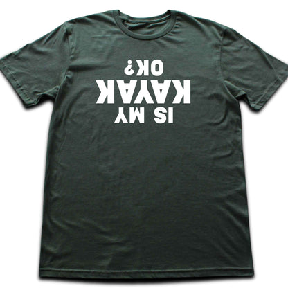Is My Kayak Ok? T-shirt