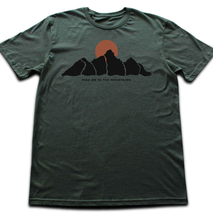 Find Me In The Mountains T-shirt