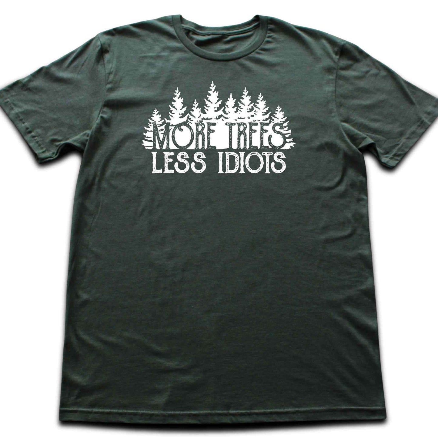 More Trees, Less Idiots T-shirt