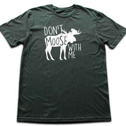 Don't Moose With Me T-shirt