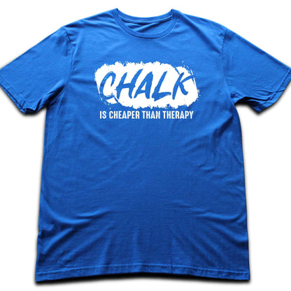 Chalk Is Cheaper Than Therapy T-shirt