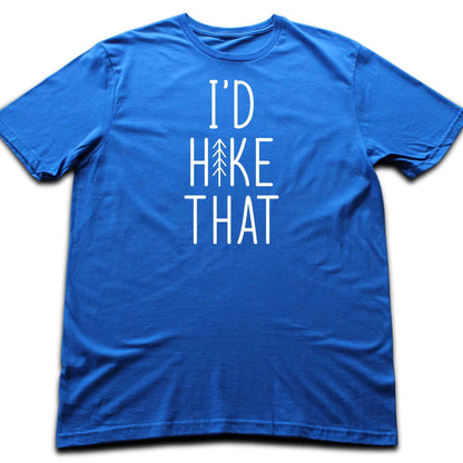 I'd Hike ThatT-shirt
