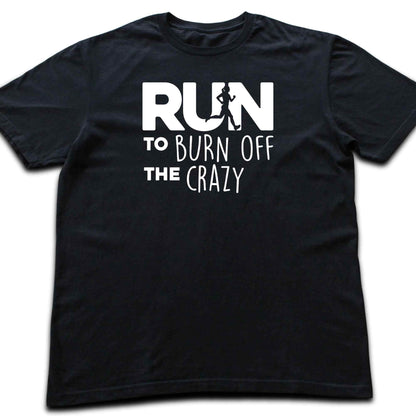 Run To Burn Of The Crazy T-shirt