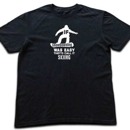 If SnowBoarding Was Easy T-shirt