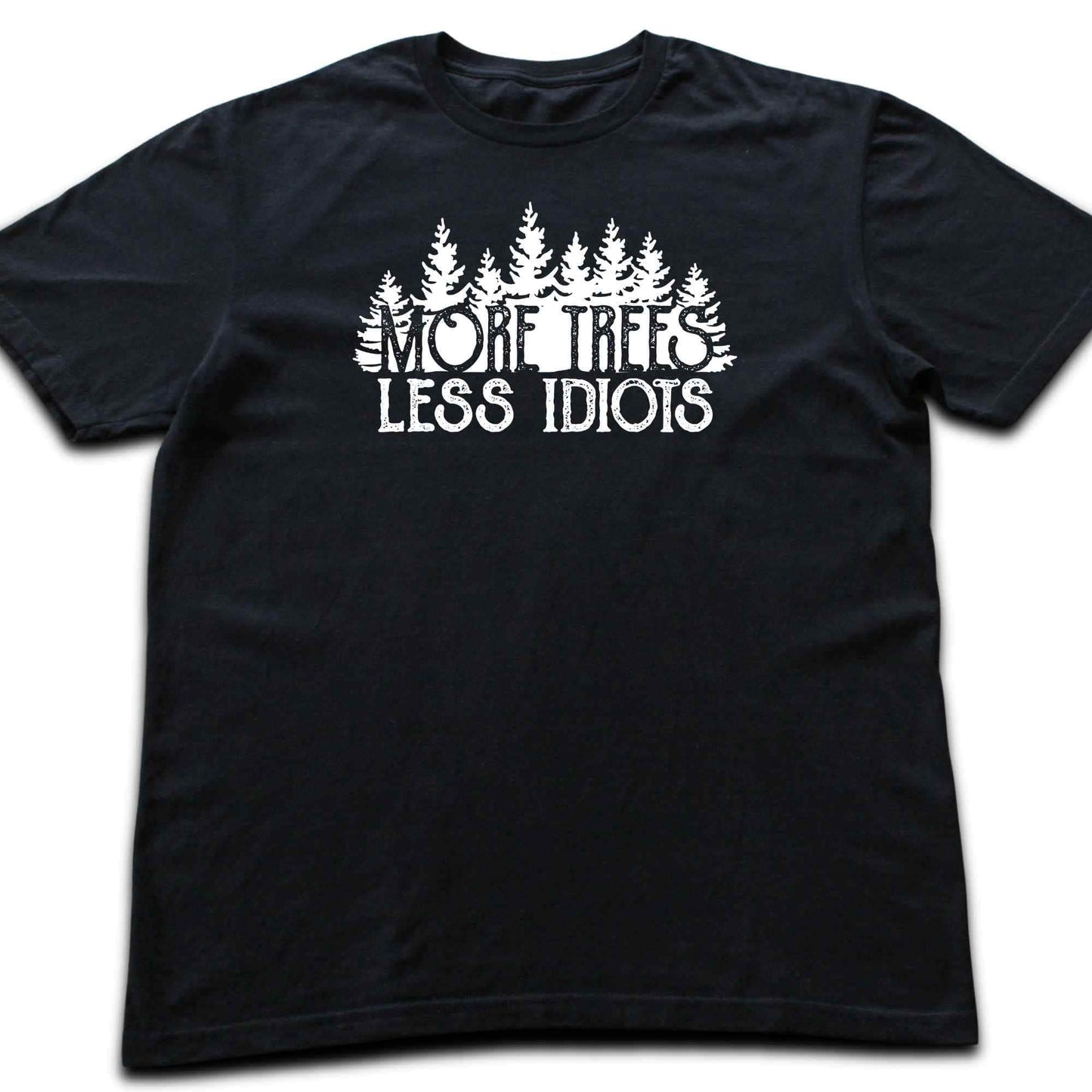 More Trees, Less Idiots T-shirt