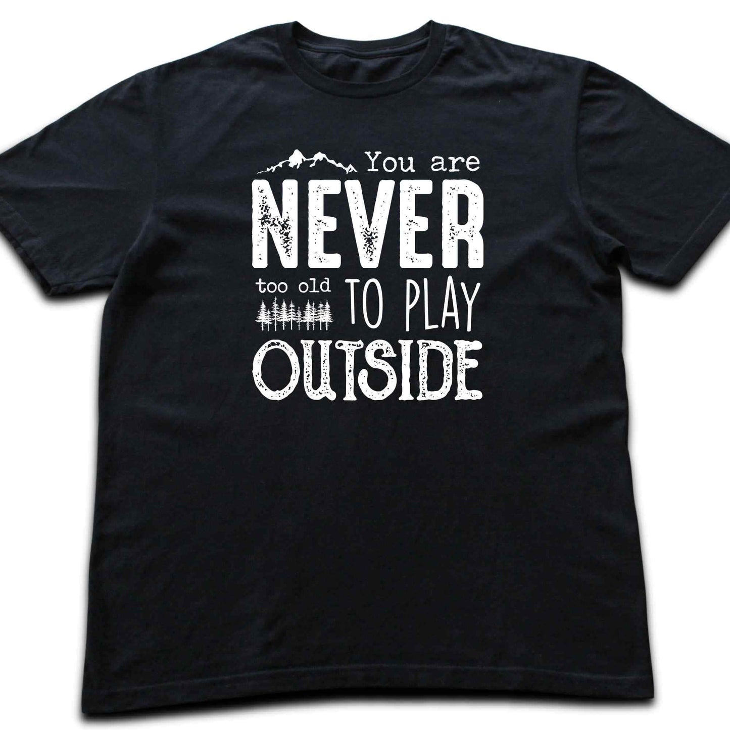 You Are Never Too Old T-shirt