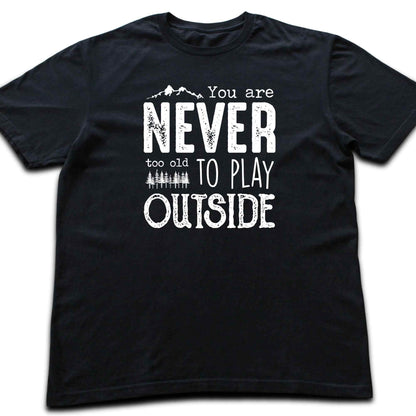 You Are Never Too Old T-shirt