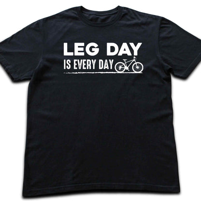 Leg Day Is Every Day T-shirt