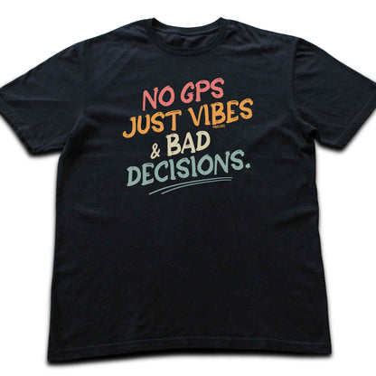 No Gps, Just Vibes T-shirt