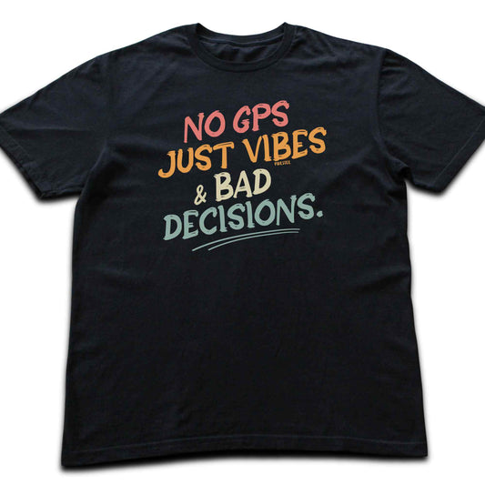 No Gps, Just Vibes T-shirt