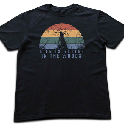 Life Is Better In The Wood T-shirt