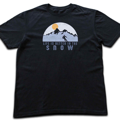 Life Is Better In The Snow T-shirt