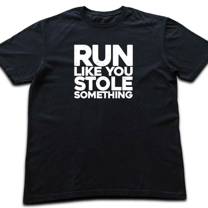 Run Like You Stole Something T-shirt