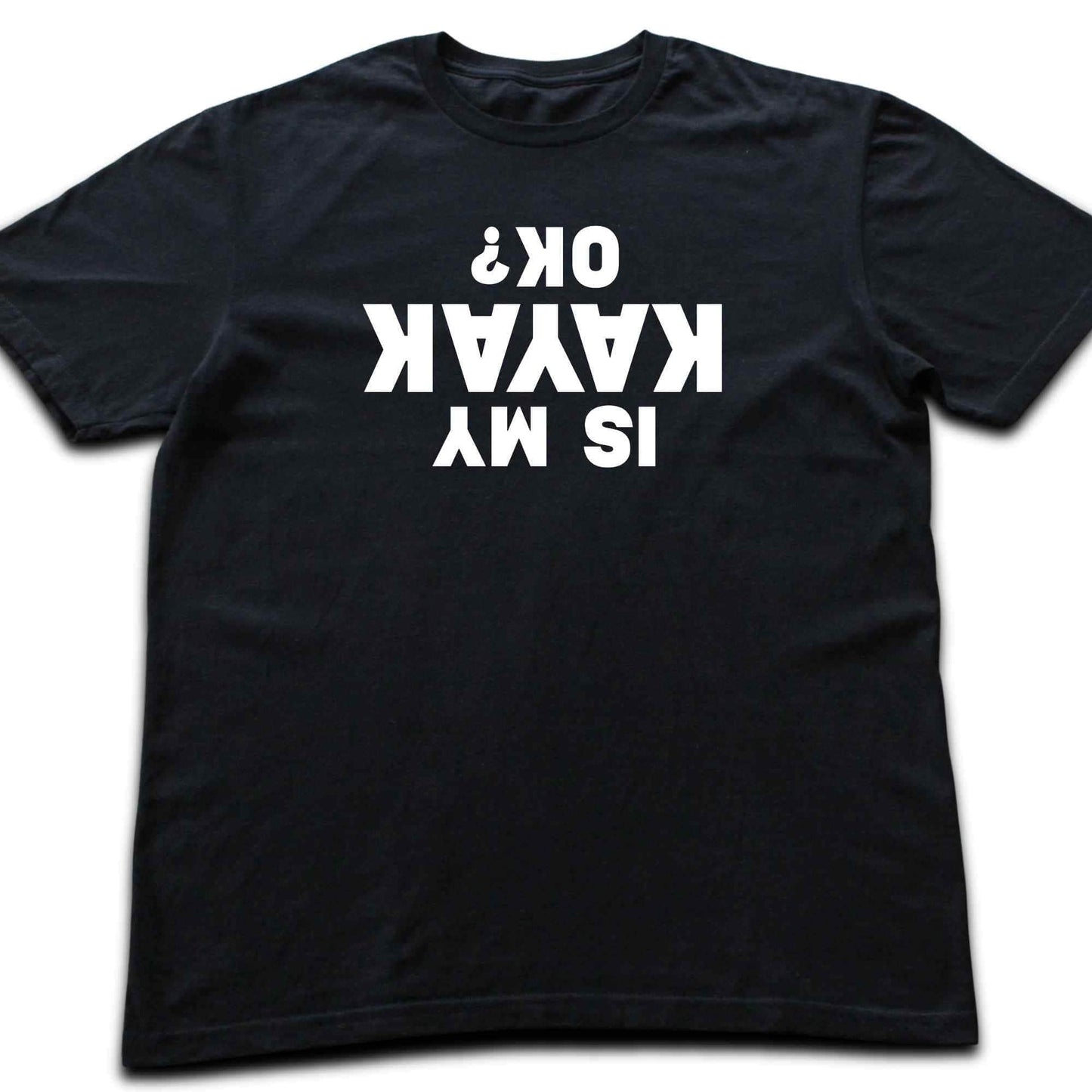 Is My Kayak Ok? T-shirt