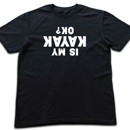Is My Kayak Ok? T-shirt