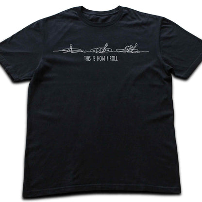 This Is How I Roll Kayak T-shirt