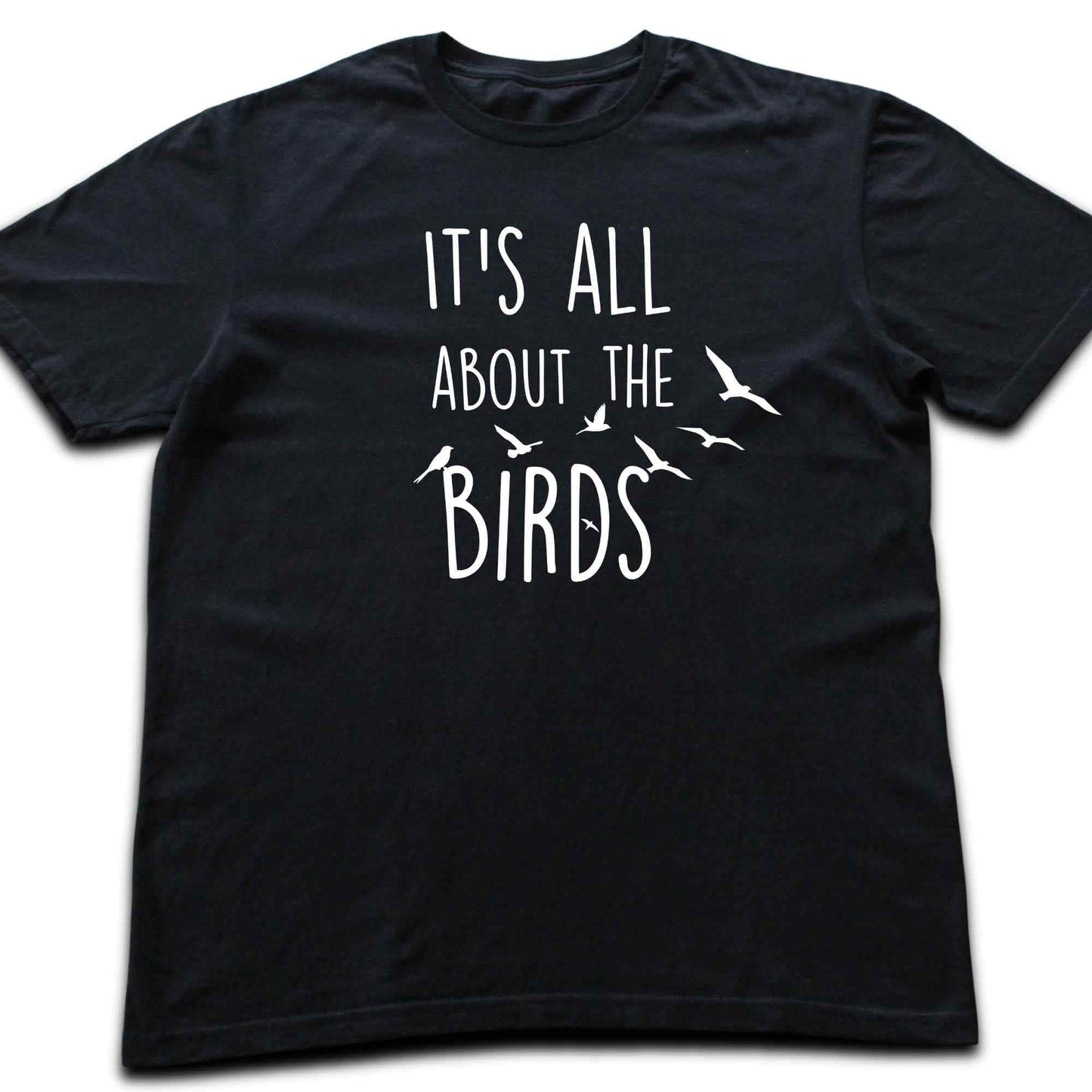 It's All About The Birds T-shirt