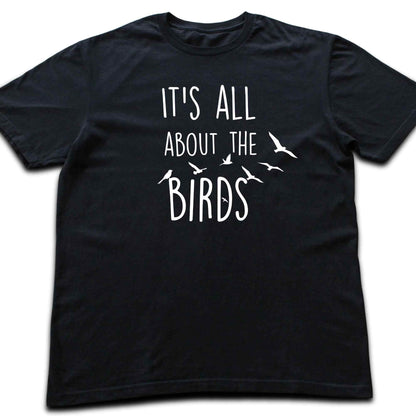 It's All About The Birds T-shirt