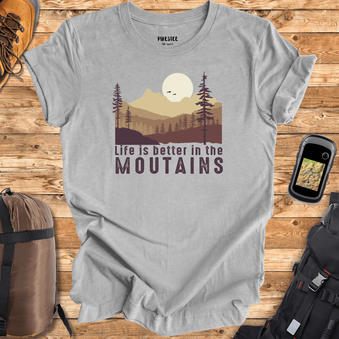 Life Is Better in the Mountains T-shirt