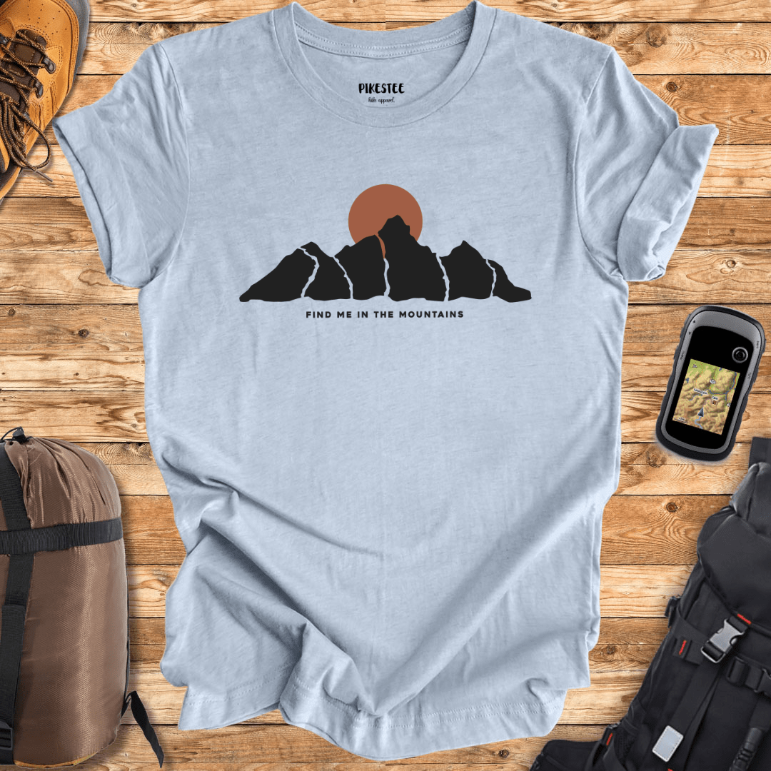 Find Me In The Mountains T-shirt