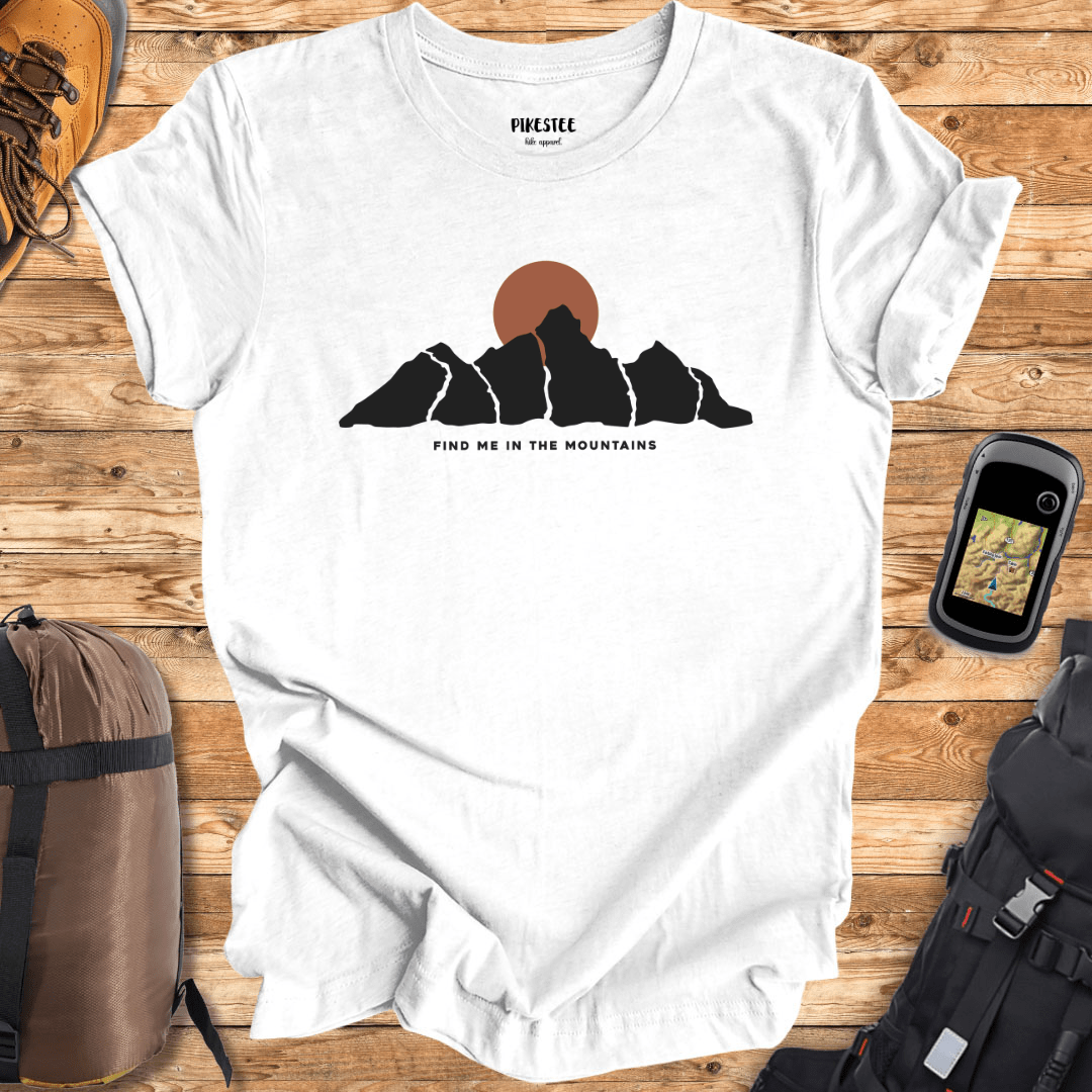 Find Me In The Mountains T-shirt