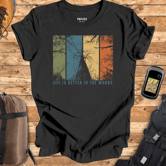 Life Is Better In The Woods T-shirt