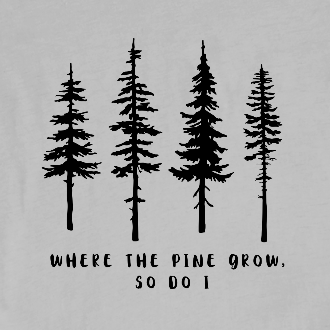 Where the Pine Trees Grow T-shirt