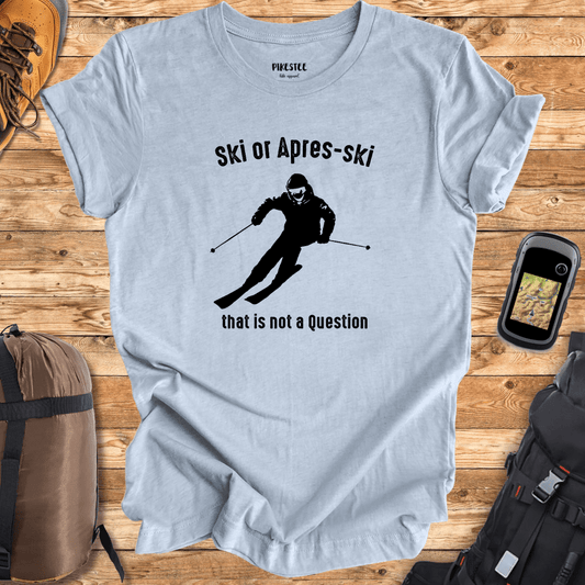 Ski or Apres Ski? T-shirt