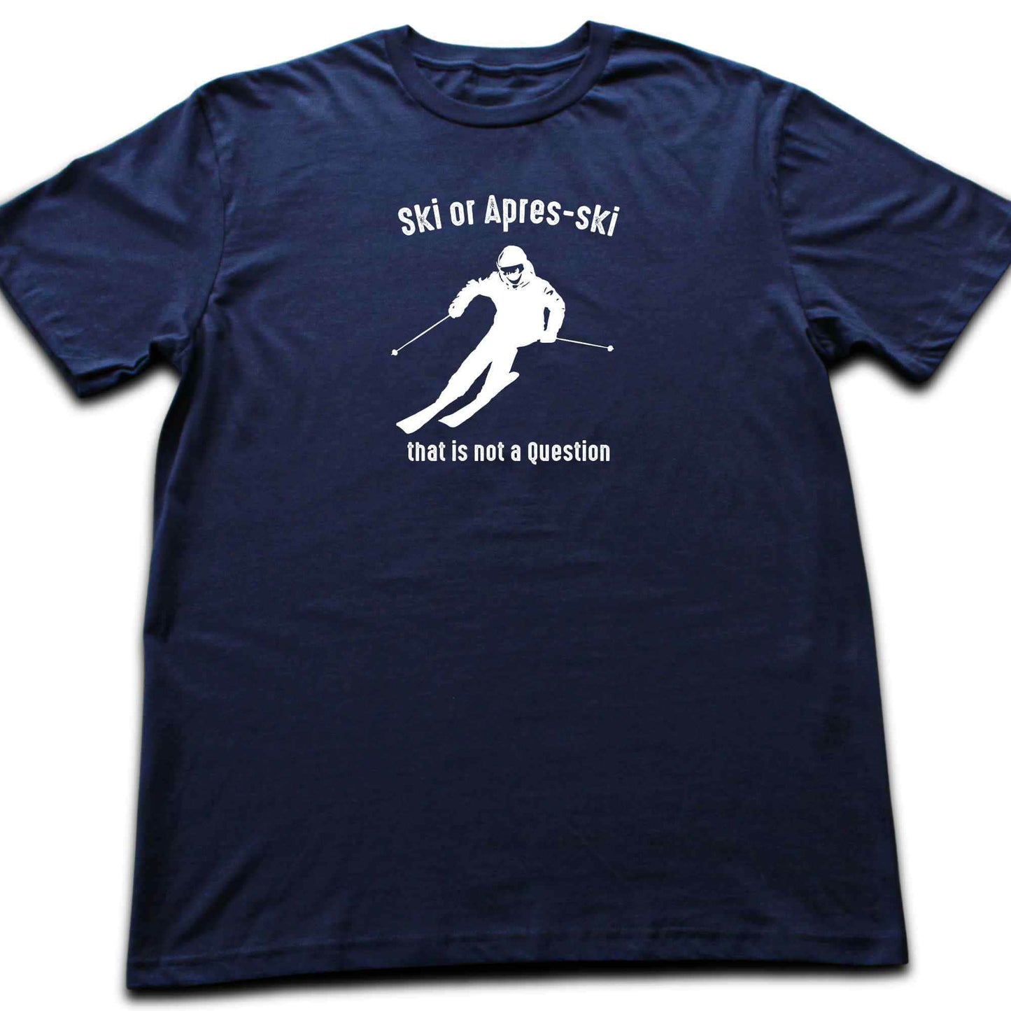 Ski or Apres Ski? T-shirt