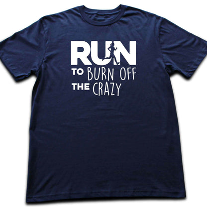 Run To Burn Of The Crazy T-shirt