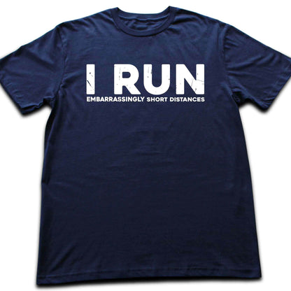 I Run Short Distances T-shirt