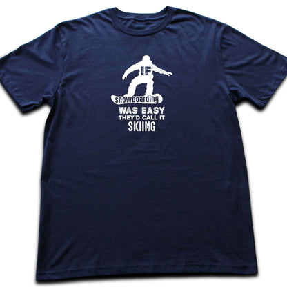 If SnowBoarding Was Easy T-shirt