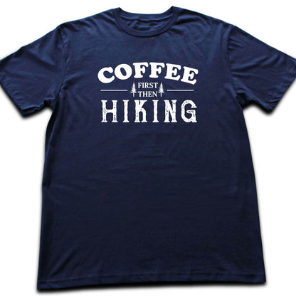 Coffee First, Then Hiking T-shirt