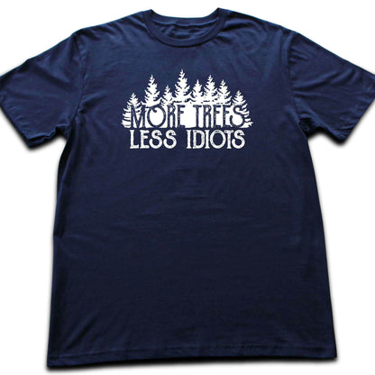 More Trees, Less Idiots T-shirt