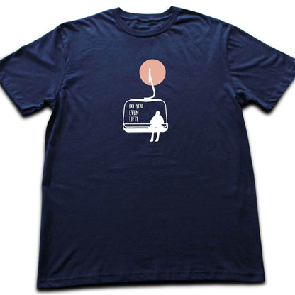 Do You Even Lift? T-shirt