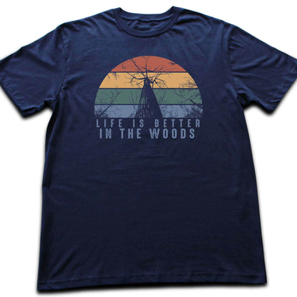 Life Is Better In The Wood T-shirt