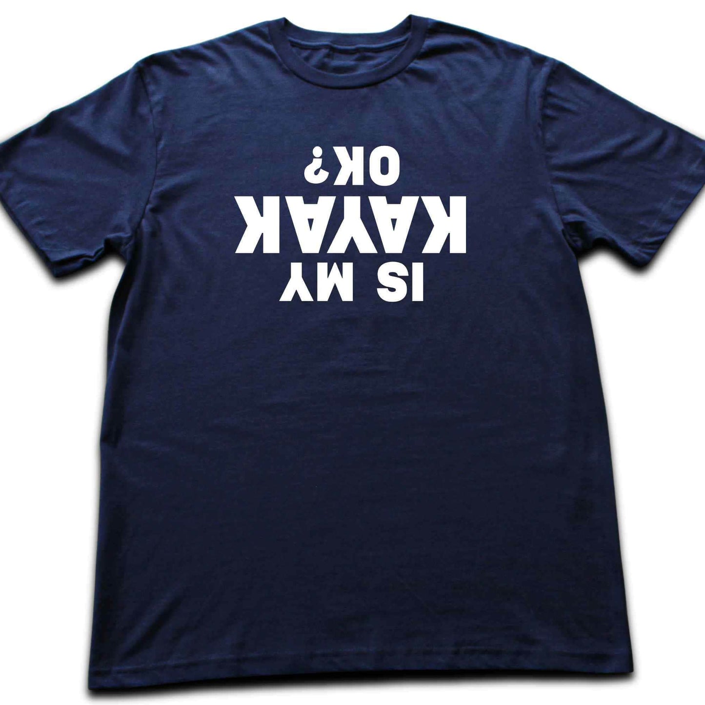 Is My Kayak Ok? T-shirt