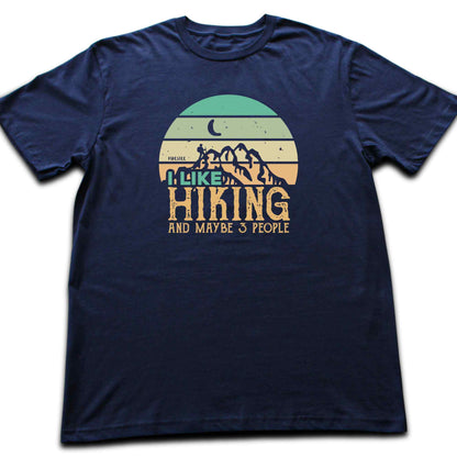 I like Hiking And Maybe Three People T-shirt