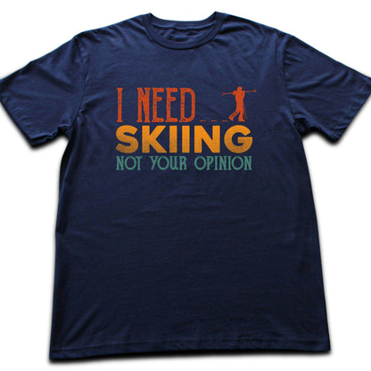 I Need Skiing T-shirt