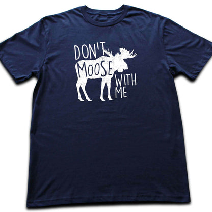 Don't Moose With Me T-shirt