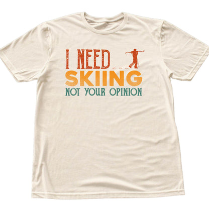 I Need Skiing T-shirt