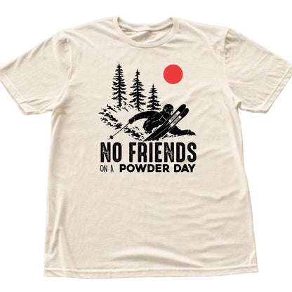 No Friends On A Powder Day T-shirt