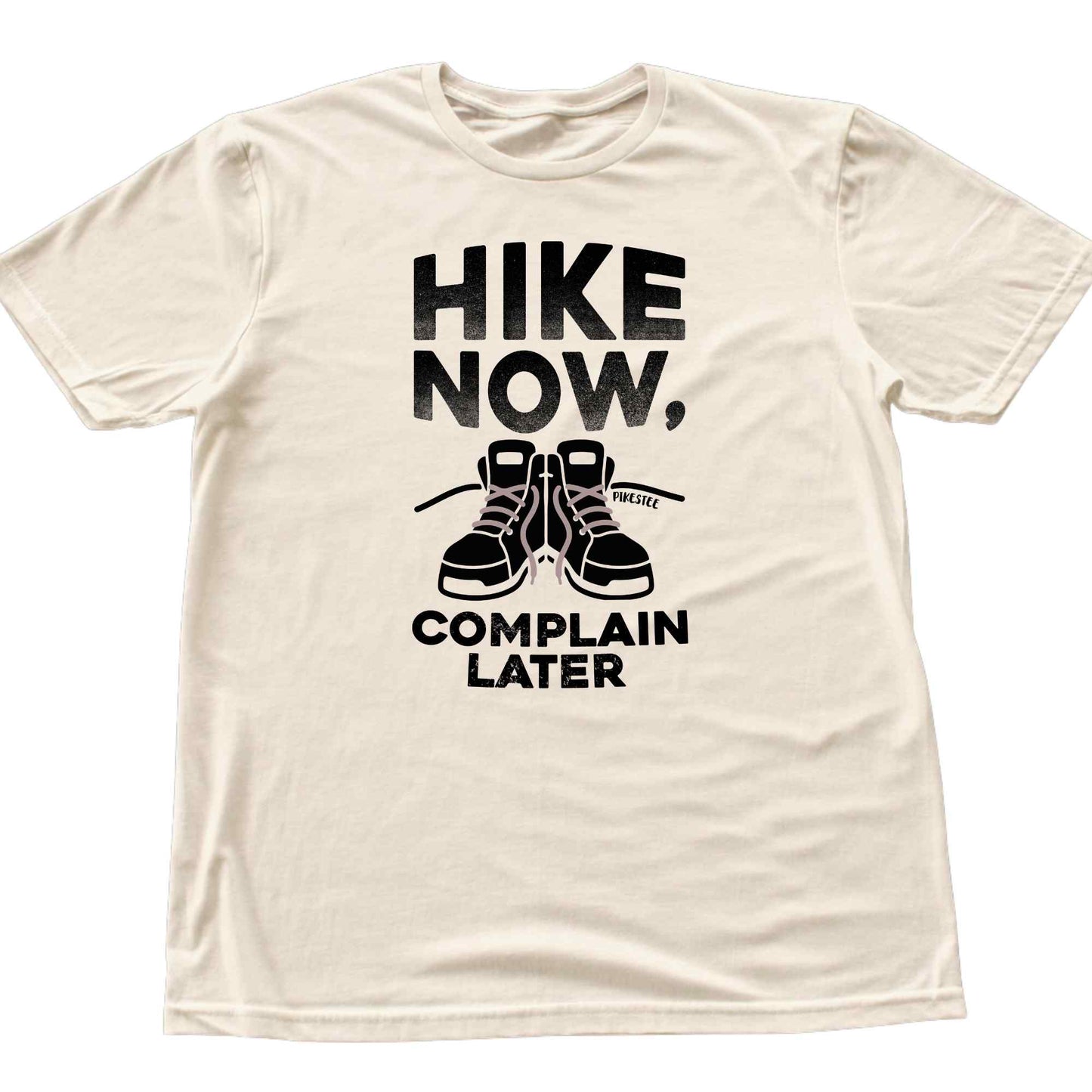 Hike Now, Complain Later T-shirt