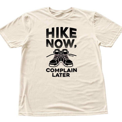 Hike Now, Complain Later T-shirt