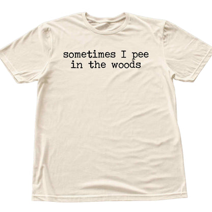 Sometimes I pee In The Woods T-shirt
