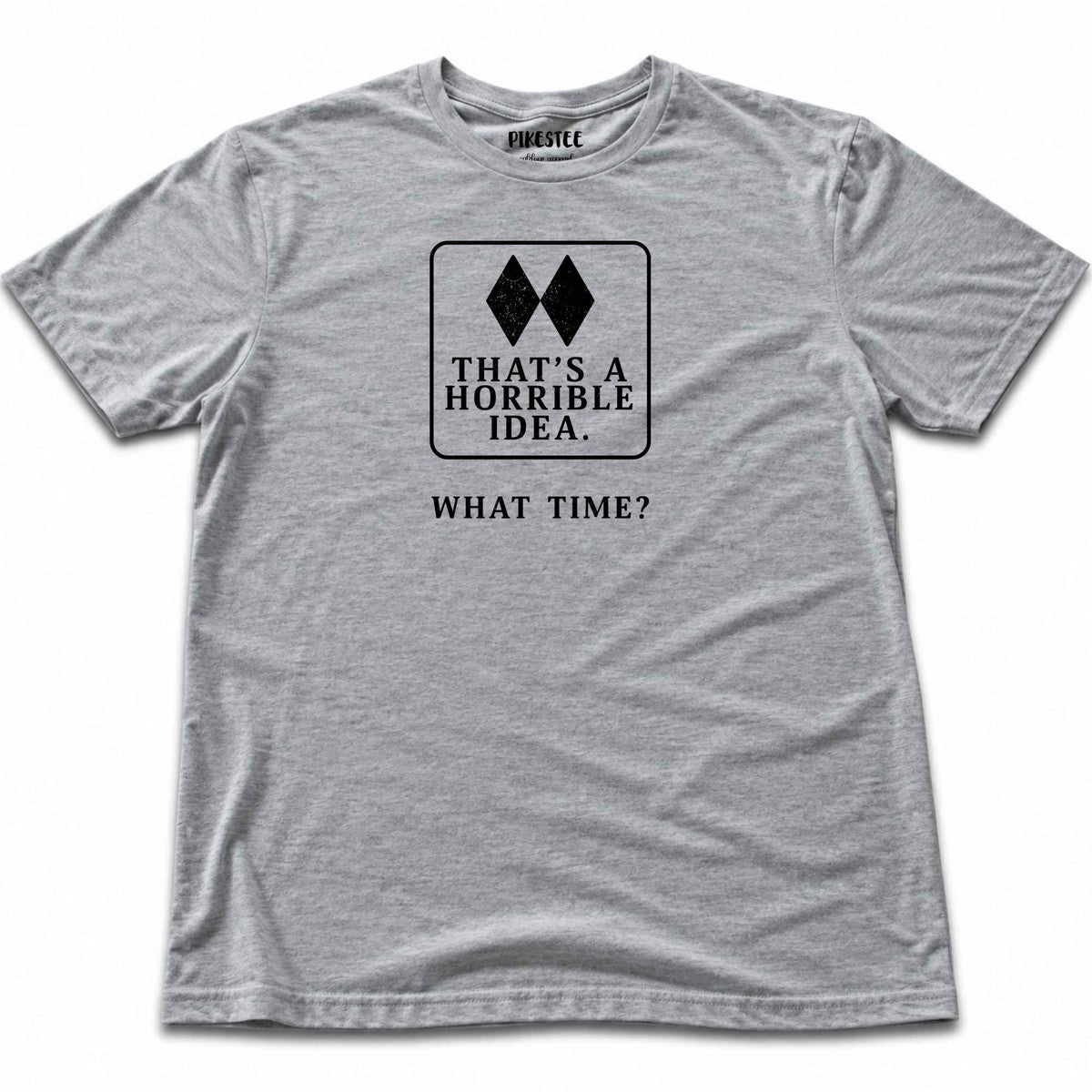 Thats A Horrible Idea T-shirt - Sport Grey