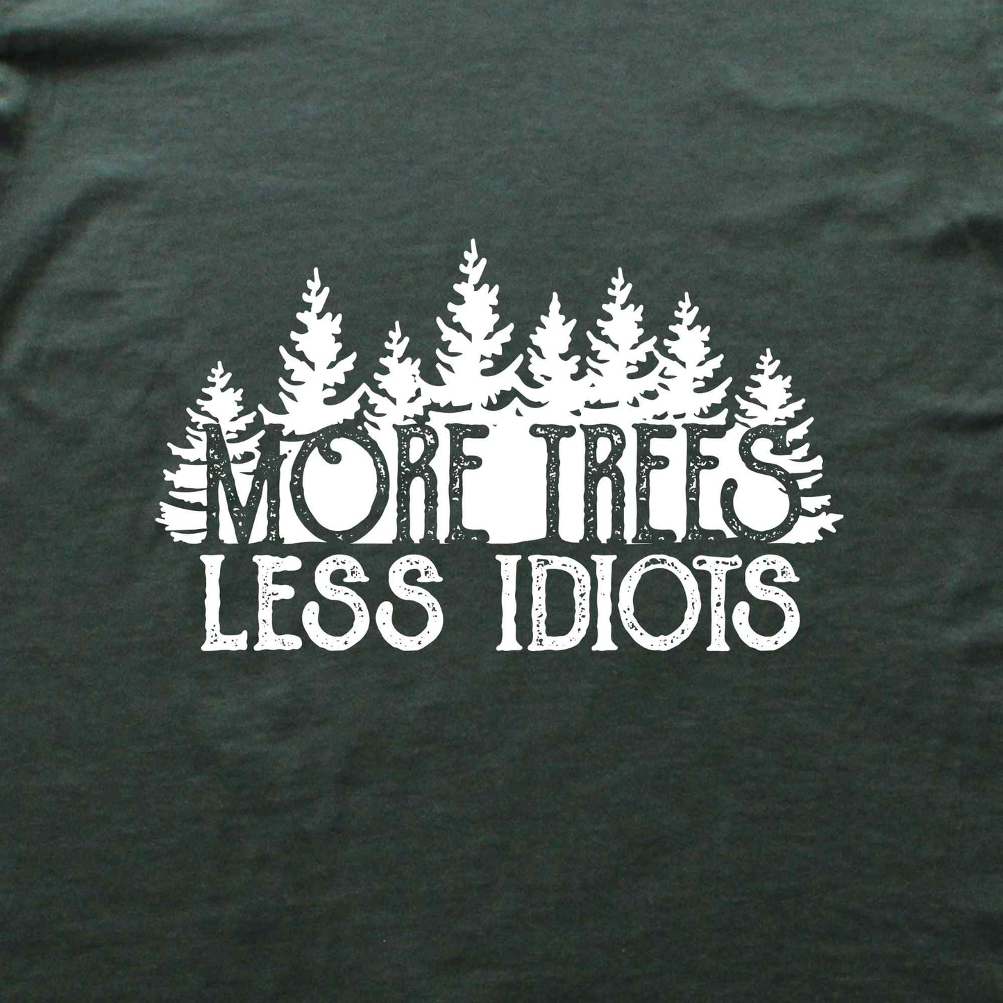 More Trees, Less Idiots T-shirt
