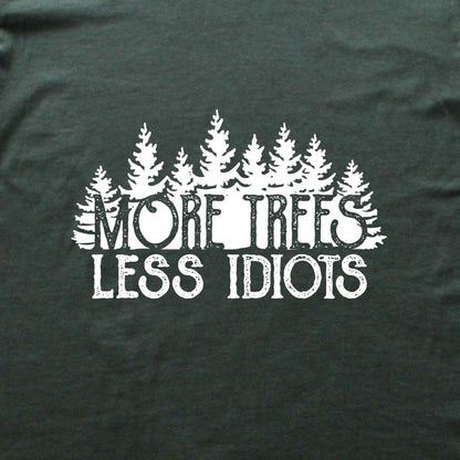 More Trees, Less Idiots T-shirt