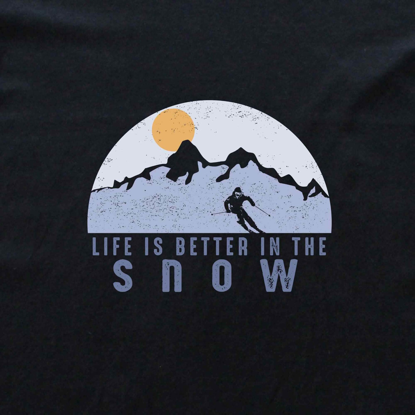 Life Is Better In The Snow T-shirt