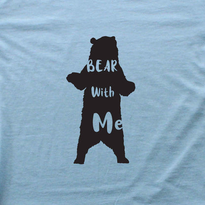Bear With Me T-shirt
